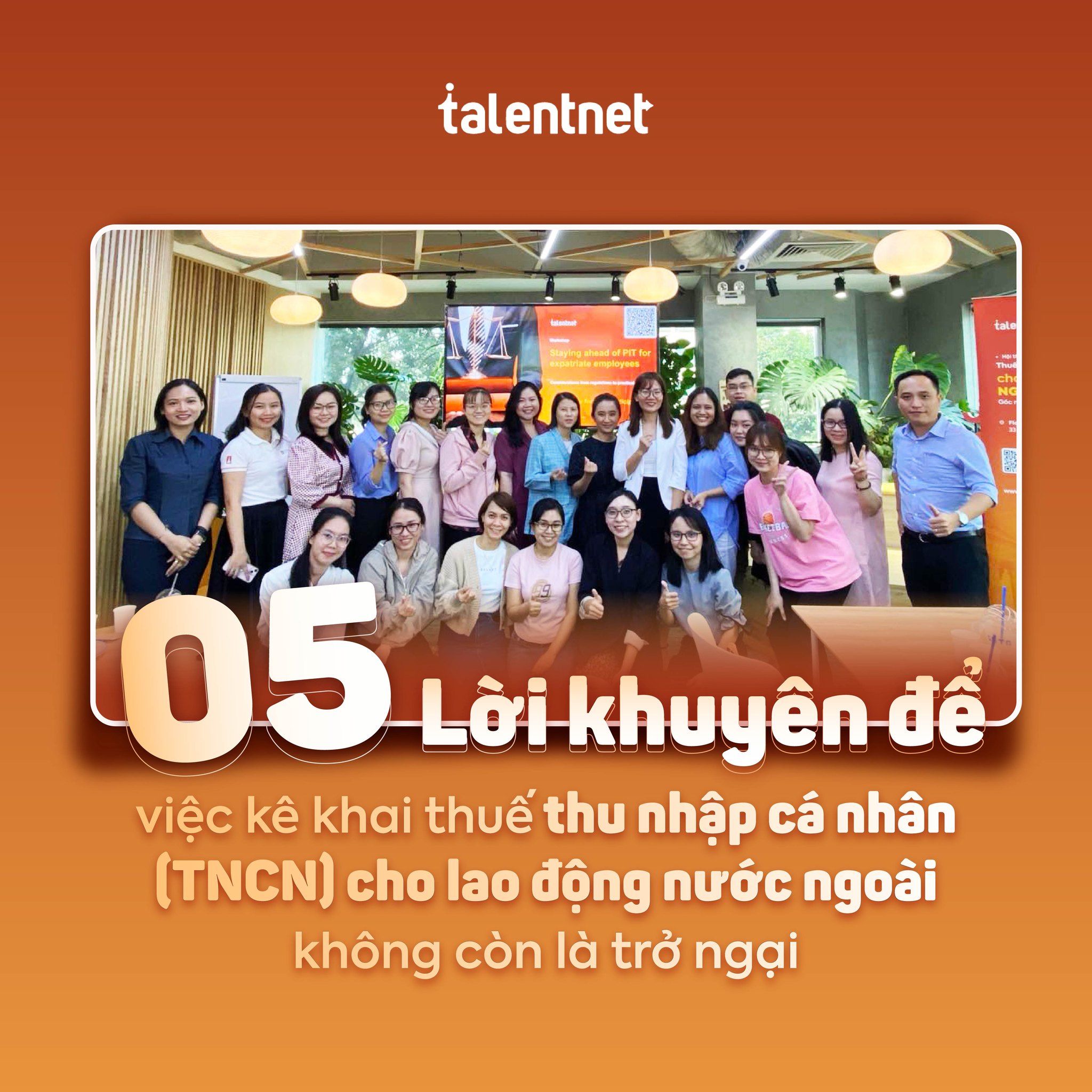 05 LỜI KHUYÊN ĐỂ QUYẾT TOÁN THUẾ TNCN CHO NHÂN VIÊN NƯỚC NGOÀI KHÔNG CÒN LÀ TRỞ NGẠI

Hội thảo “Thuế Thu Nhập Cá Nhân cho Nhân viên người nước ngoài, góc nhìn từ quy định tới thực tiễn kê khai” được tổ chức bởi Talentnet trong 2 ngày 04-05/3/2024 đã diễn ra thành công và cập nhật nhiều thông tin quan trọng.